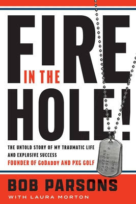 Fire in the Hole!: The Untold Story of My Traumatic Life and Explosive Success (Parsons Bob)(Pevná vazba)