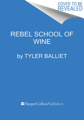 Rebel School of Wine: A Visual Guide to Drinking with Confidence (Balliet Tyler)(Pevná vazba)