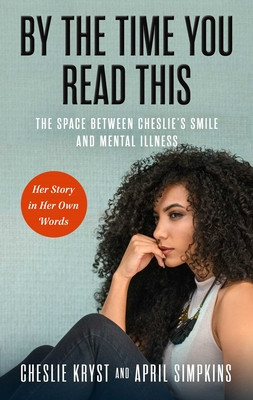 By the Time You Read This: The Space Between Cheslie's Smile and Mental Illness--Her Story in Her Own Words (Simpkins April)(Pevná vazba)