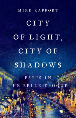 City of Light, City of Shadows: Paris in the Belle poque (Rapport Mike)(Pevná vazba)