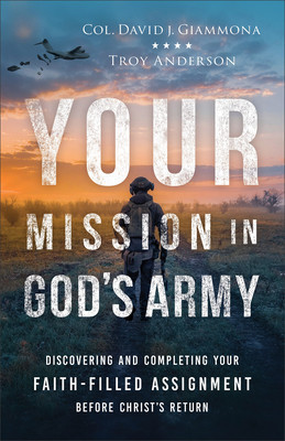 Your Mission in God's Army: Discovering and Completing Your Faith-Filled Assignment Before Christ's Return (Giammona Col David J.)(Paperback)