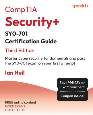 CompTIA Security+ SY0-701 Certification Guide - Third Edition: Master cybersecurity fundamentals and pass the SY0-701 exam on your first attempt (Neil Ian)(Paperback)