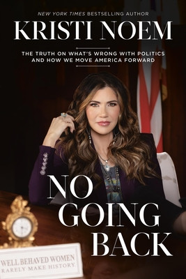 No Going Back: The Truth on What's Wrong with Politics and How We Move America Forward (Noem Kristi)(Pevná vazba)