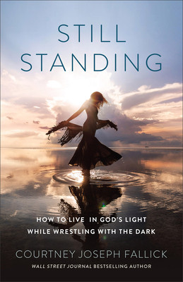Still Standing: How to Live in God's Light While Wrestling with the Dark (Joseph Fallick Courtney)(Paperback)
