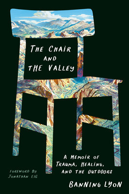 The Chair and the Valley: A Memoir of Trauma, Healing, and the Outdoors (Lyon Banning)(Pevná vazba)