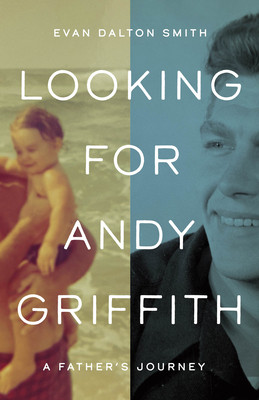 Looking for Andy Griffith: A Father's Journey (Smith Evan Dalton)(Pevná vazba)