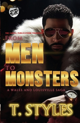 From Men To Monsters: A Wales & Louisville Saga (The Cartel Publications Presents) (Styles T.)(Paperback)