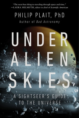 Under Alien Skies: A Sightseer's Guide to the Universe (Plait Philip)(Paperback)