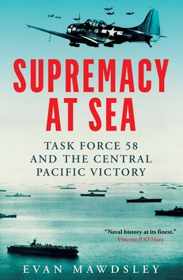 Supremacy at Sea: Task Force 58 and the Central Pacific Victory (Mawdsley Evan)(Pevná vazba)