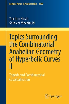 Topics Surrounding the Combinatorial Anabelian Geometry of Hyperbolic Curves II: Tripods and Combinatorial Cuspidalization (Hoshi Yuichiro)(Paperback)