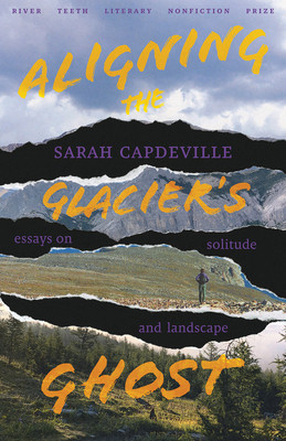 Aligning the Glacier's Ghost: Essays on Solitude and Landscape (Capdeville Sarah)(Paperback)