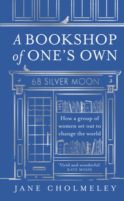 Bookshop of Ones Own - How a Group of Women Set out to Change the World (Cholmeley Jane)(Pevná vazba)