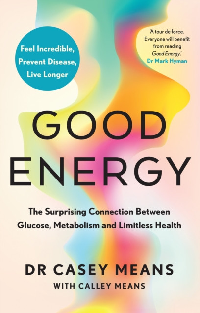 Good Energy - The Surprising Connection Between Glucose, Metabolism and Limitless Health (Means Dr. Casey)(Pevná vazba)