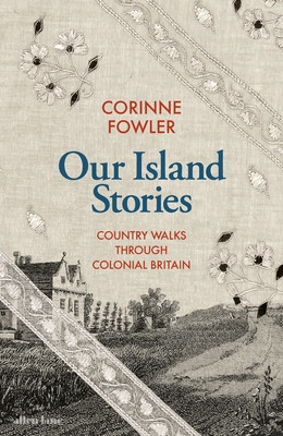 Our Island Stories - Country Walks through Colonial Britain (Fowler Corinne)(Pevná vazba)