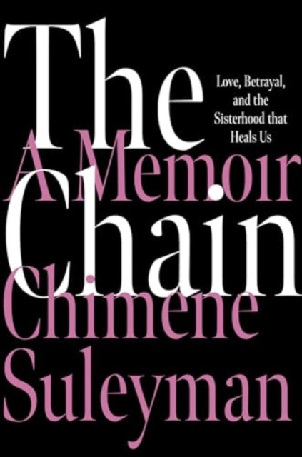 Chain - Love, Betrayal, and the Sisterhood That Heals Us (Suleyman Chimene)(Paperback)