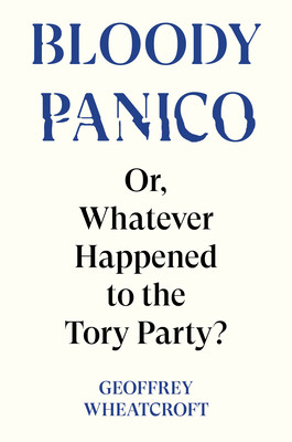 Bloody Panico!: Or, Whatever Happened to the Tory Party (Wheatcroft Geoffrey)(Pevná vazba)