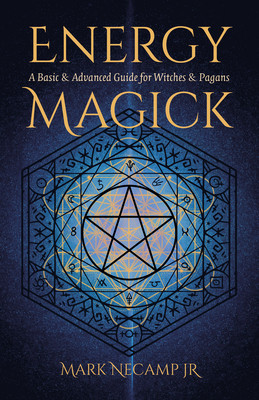 Energy Magick: A Basic & Advanced Guide for Witches & Pagans (Necamp Jr Mark)(Paperback)