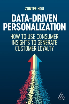 Data-Driven Personalization: How to Use Consumer Insights to Generate Customer Loyalty (Hou Zontee)(Paperback)