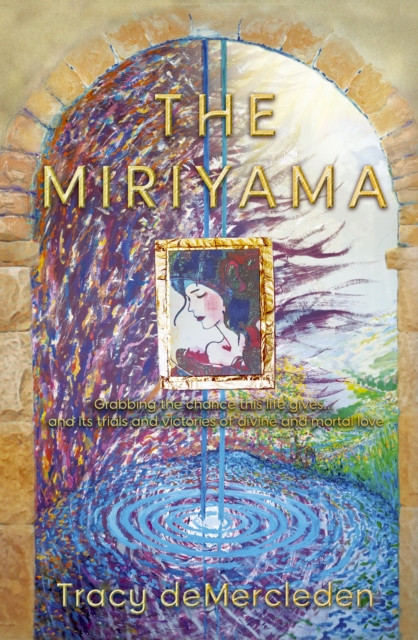 Miriyama - Grabbing the chance this life gives... and its trials and victories of divine and mortal love (deMercleden Tracy)(Paperback / softback)