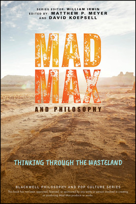Mad Max and Philosophy: Thinking Through the Wasteland (Meyer Matthew P.)(Paperback)