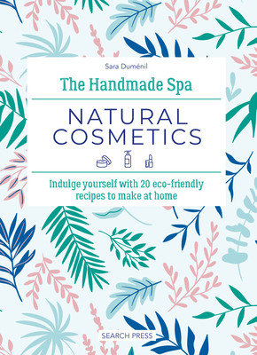 The Handmade Spa: Natural Cosmetics: Indulge Yourself with 20 Eco-Friendly Recipes to Make at Home (Dumnil Sara)(Pevná vazba)