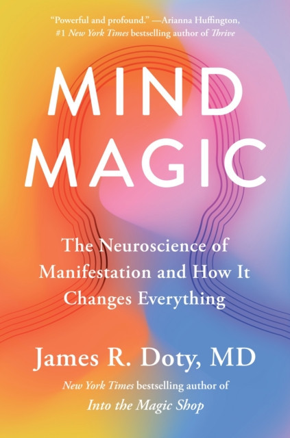 Mind Magic - The Neuroscience of Manifestation and How It Changes Everything (Doty Dr James)(Paperback / softback)