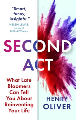 Second ACT: What Late Bloomers Can Tell You about Success and Reinventing Your Life (Oliver Henry)(Paperback)