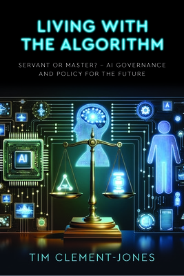 Living with the Algorithm: Servant or Master?: AI Governance and Policy for the Future (Clement-Jones Tim)(Paperback)