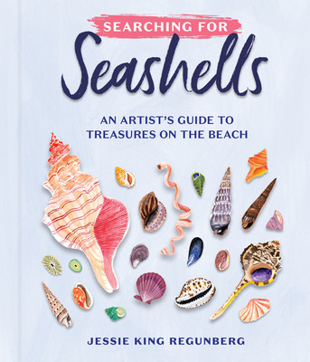 Searching for Seashells: An Artist's Guide to Treasures on the Beach (King Regunberg Jessie)(Pevná vazba)