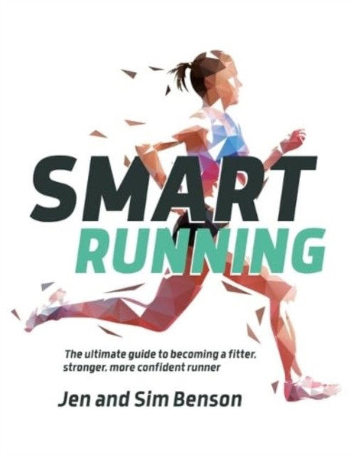 Smart Running - The ultimate guide to becoming a fitter, stronger, more confident runner (Benson Jen)(Paperback / softback)