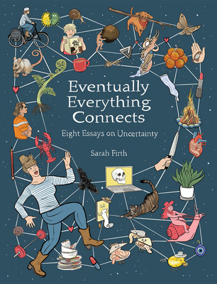 Eventually Everything Connects: Eight Essays on Uncertainty (Firth Sarah)(Paperback)