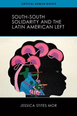 South-South Solidarity and the Latin American Left (Stites Mor Jessica)(Paperback)