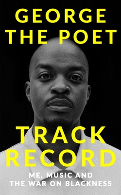 Track Record: Me, Music, and the War on Blackness - THE REVOLUTIONARY MEMOIR FROM THE UK'S MOST CREATIVE VOICE (Poet George the)(Pevná vazba)