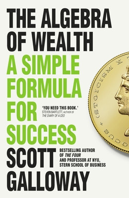 Algebra of Wealth - A Simple Formula for Success (Galloway Scott)(Pevná vazba)