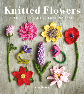 Knitted Flowers: 30 Simple Floral Patterns to Create (Brown Sian)(Paperback)