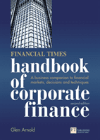 Financial Times Handbook of Corporate Finance, The - A Business Companion to Financial Markets, Decisions and Techniques (Arnold Glen)(Paperback / softback)