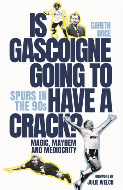 Is Gascoigne Going to Have a Crack? - Spurs in the 90s, Magic, Mayhem and Mediocrity (Dace Gareth)(Pevná vazba)