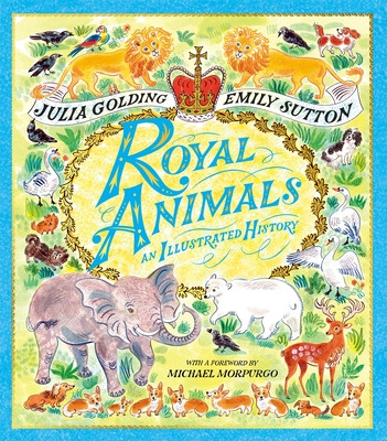 Royal Animals - A gorgeously illustrated history with a foreword by Sir Michael Morpurgo (Golding Julia)(Paperback / softback)