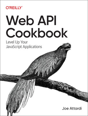 Web API Cookbook: Level Up Your JavaScript Applications (Attardi Joe)(Paperback)