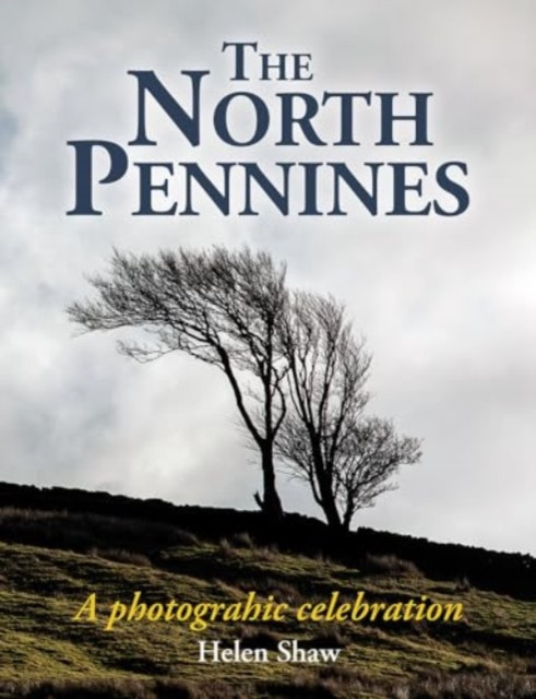 North Pennines - England's Last Wilderness  a photographic celebration (Shaw Helen)(Pevná vazba)