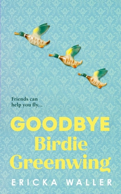 Goodbye Birdie Greenwing (Waller Ericka)(Paperback)