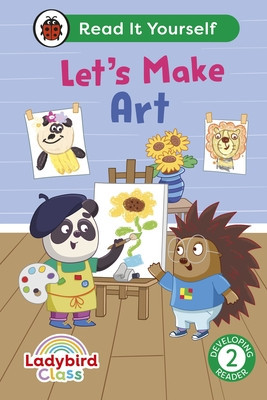 Ladybird Class Let's Make Art: Read It Yourself - Level 2 Developing Reader (Ladybird)(Pevná vazba)