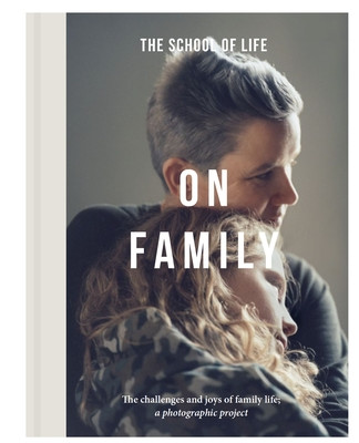 On Family: The Challenges and Joys of Family Life: A Photographic Project (Life The School of)(Pevná vazba)