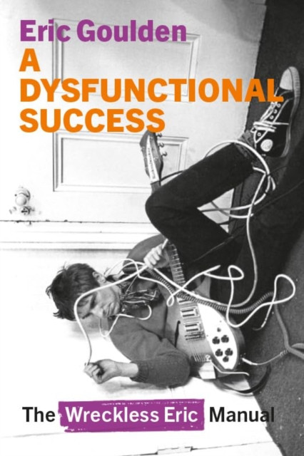 Dysfunctional Success - The Wreckless Eric Manual (Goulden Eric)(Paperback / softback)