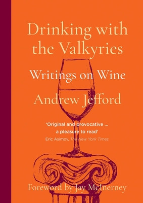 Drinking with the Valkyries: Writings on Wine (Jefford Andrew)(Paperback)