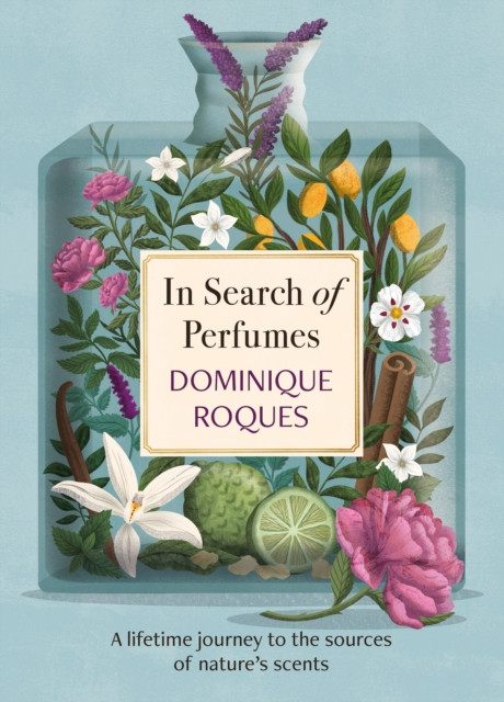 In Search of Perfumes - A lifetime journey to the sources of nature's scents (Roques Dominique)(Paperback / softback)