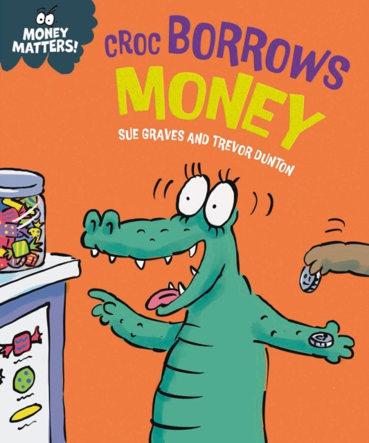 Money Matters: Croc Borrows Money (Graves Sue)(Pevná vazba)