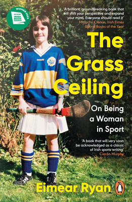 The Grass Ceiling: On Being a Woman in Sport (Ryan Eimear)(Paperback)