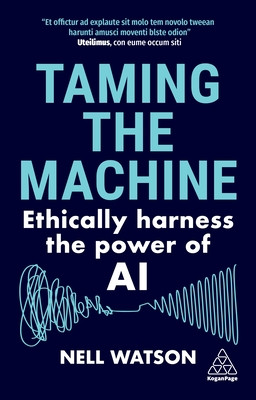 Taming the Machine: Ethically Harness the Power of AI (Watson Nell)(Paperback)