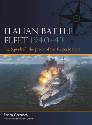 Italian Battle Fleet 1940-43: 'La Squadra', the Pride of the Regia Marina (Cernuschi Enrico)(Paperback)